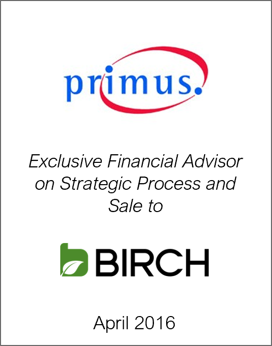 April 2016: Origin Merchant Partners Advises Primus Telecommunications on Strategic Process and Sale to Birch Communications, Inc.