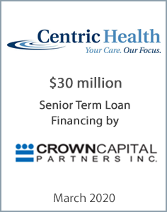 March 2020: Origin Merchant Securities Inc. Acts as Financial Advisor to Centric Health Corp. on its Senior Term Loan Financing by Crown Capital Partners Inc.