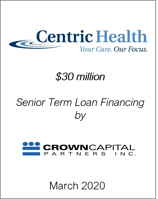 March 2020: Origin Merchant Securities Inc. Acts as Financial Advisor to Centric Health Corp. on its Senior Term Loan Financing by Crown Capital Partners Inc.