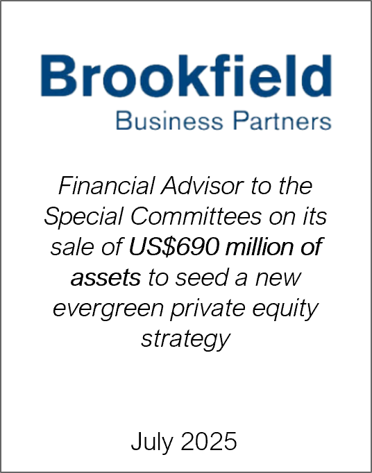 July 2025: Origin Merchant Partners acted as the Financial Advisor to the Independent Special Committees of Brookfield Business Partners L.P. and Brookfield Business Corporation (collectively, “Brookfield Business Partners”) on its sale of a portion of co-investment assets to seed a new evergreen private equity strategy (the “New Fund”).