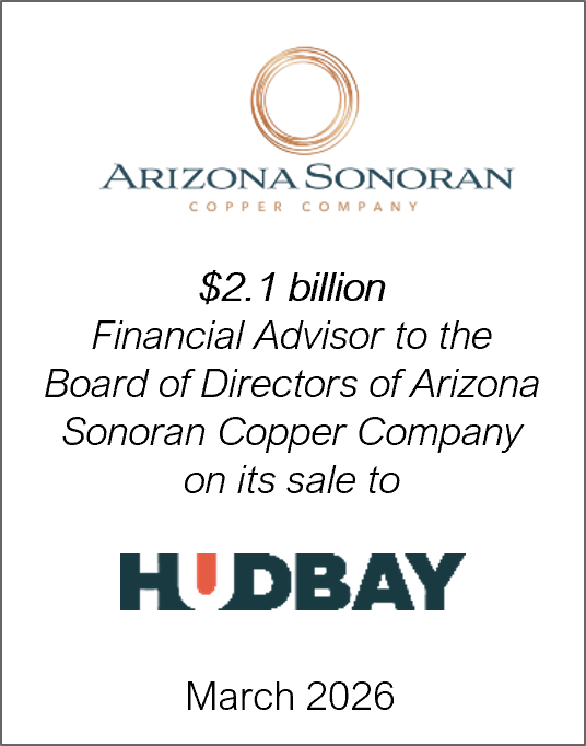 March 2026: Origin Merchant Partners acted as Financial Advisor to the independent Directors of the Board of Arizona Sonoran Copper Company Inc. (“ASCU”) (TSX: ASCU; OTCQX: ASCUF) on its acquisition by Hudbay Minerals Inc. (“Hudbay”) (TSX, NYSE: HBM)
